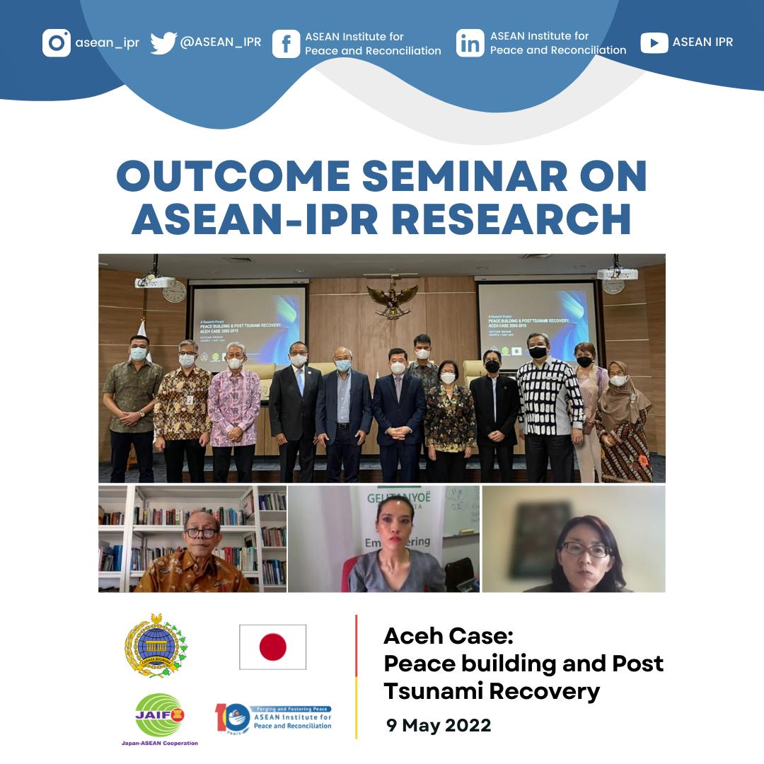 Outcome Seminar on ASEAN-IPR Research - Aceh Case: Peace Building and Post Tsunami Recovery