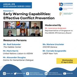 ASEAN-IPR DISCUSSION SERIES 2022 SESSION 1:  “EARLY WARNING CAPABILITIES: EFFECTIVE CONFLICT PREVENTION”