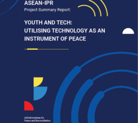 ASEAN-IPR Project Summary Report: Youth and Tech - Utilising Technology as An Instrument of Peace